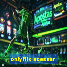 onlyflix acessar